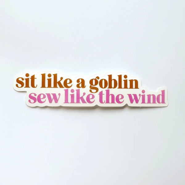 Feral Notions - Sit Like A Goblin, Sew Like The Wind Vinyl Sticker