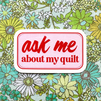 Feral Notions - Ask Me About My Quilt Vinyl Sticker