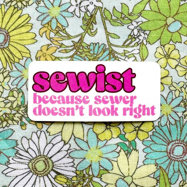 Feral Notions - Sewist: Because Sewer Doesn't Look Right Vinyl Sticker