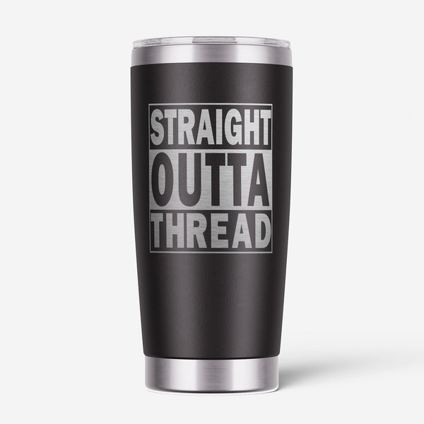 Lake & Laser - Tumbler 20 oz - Straight Outta Thread