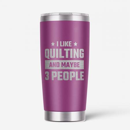 Lake & Laser - Tumbler 20 oz - I Like Quilting and Maybe 3 People